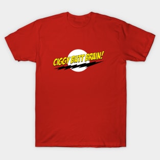 Ciggy Butt Brain! T-Shirt